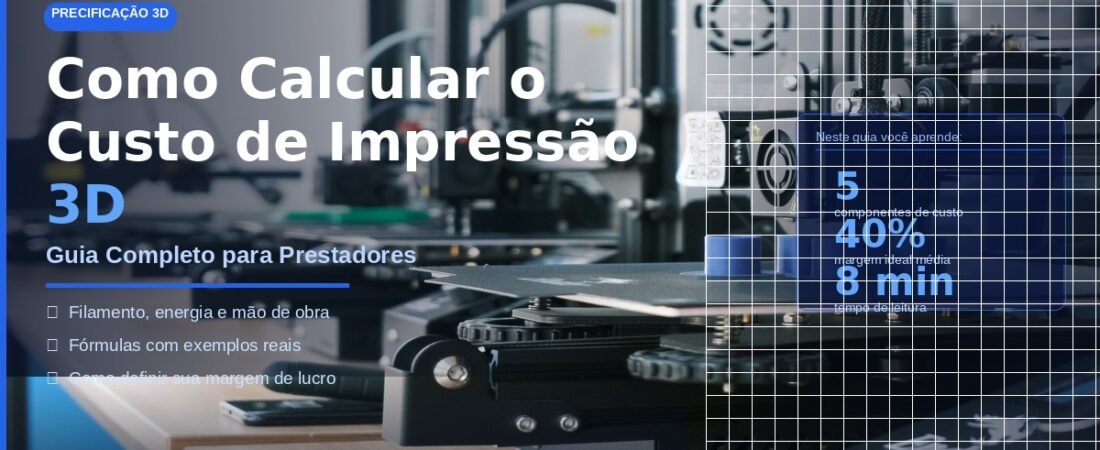 Como Calcular o Custo de Impressão 3D: Guia Completo para Prestadores